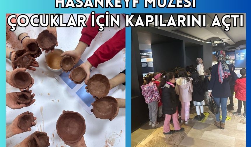 Hasankeyf Müzesi Çocuklar İçin Kapılarını Açtı